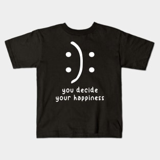 You Decide Your Happiness Kids T-Shirt